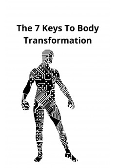 The 7 Keys To Body Transformation - Couverture Ebook auto édité