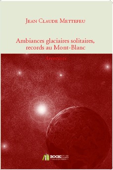 Ambiances glaciaires solitaires, records au Mont-Blanc - Couverture de livre auto édité