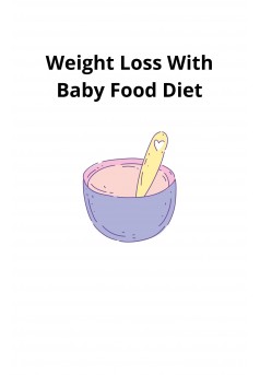 Weight Loss With Baby Food Diet - Couverture Ebook auto édité