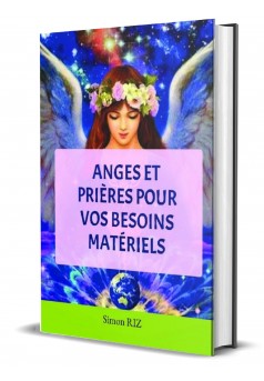 ANGES ET PRIÈRES POUR VOS BESOINS MATÉRIELS : Livre publié en auto édition