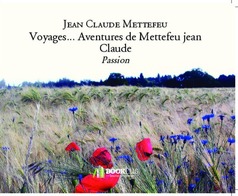 Voyages... Aventures de Mettefeu jean Claude - Couverture de livre auto édité
