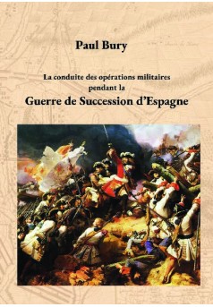 La conduite des opérations militaire spendant la Guerre de Succession d'Espagne - Couverture de livre auto édité