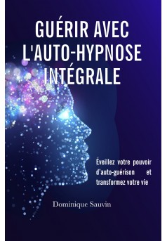 Guérir avec l’auto-hypnose intégrale - Couverture Ebook auto édité