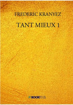 TANT MIEUX 1 - Couverture de livre auto édité