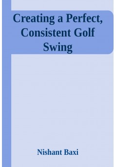 Creating a Perfect, Consistent Golf Swing - Couverture Ebook auto édité