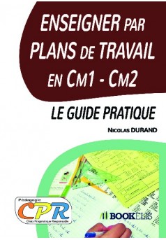 Enseigner par Plans de Travail en Cm1 - Cm2 : le guide pratique - Couverture de livre auto édité