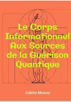 Le Corps Informationnel - Aux Sources de la Guérison Quantique - Couverture de livre auto édité
