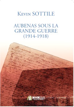 AUBENAS SOUS LA GRANDE GUERRE (1914-1918) - Couverture de livre auto édité