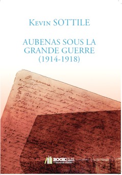 AUBENAS SOUS LA GRANDE GUERRE (1914-1918) - Couverture de livre auto édité