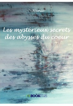 Les mystérieux secrets des abysses du coeur - Couverture de livre auto édité