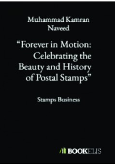 “Forever in Motion: Celebrating the Beauty and History of Postal Stamps" - Couverture de livre auto édité