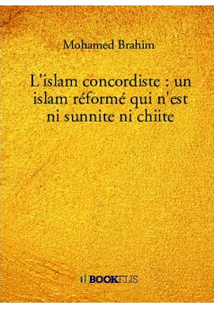 L’islam concordiste : un islam réformé qui n’est ni sunnite ni chiite - Couverture de livre auto édité