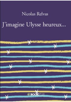 J'imagine Ulysse heureux... - Couverture de livre auto édité