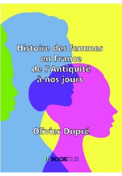 Histoire des femmes en France  de l'Antiquité à nos jours  - Couverture de livre auto édité