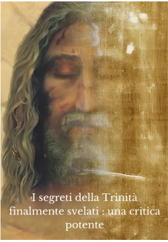 I segreti della Trinità finalmente svelati : una critica potente - Couverture Ebook auto édité