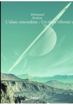 L’islam concordiste : Un islam réformé qui n’est ni sunnite ni chiite - Couverture de livre auto édité