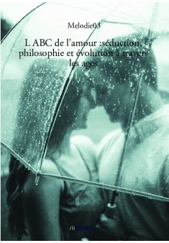 L ABC de l'amour :séduction, philosophie et évolution à travers les ages  - Couverture de livre auto édité
