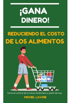 ¡Ganar dinero! Reduciendo el costo de los alimentos - Couverture Ebook auto édité