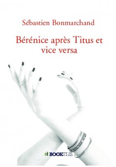 Bérénice après Titus et vice versa - Couverture de livre auto édité