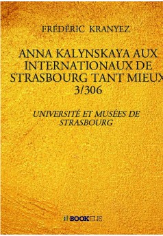 ANNA KALYNSKAYA AUX INTERNATIONAUX DE STRASBOURG TANT MIEUX 3/306 - Couverture de livre auto édité