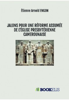 JALONS POUR UNE RÉFORME ASSUMÉE DE L’ÉGLISE PRESBYTÉRIENNE CAMEROUNAISE - Couverture de livre auto édité