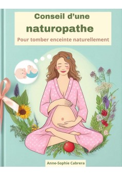 Conseil d'une naturopathe pour tomber enceinte naturellement  - Couverture Ebook auto édité