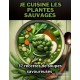 Je cuisine les plantes sauvages: 37 recettes de soupes savoureuses