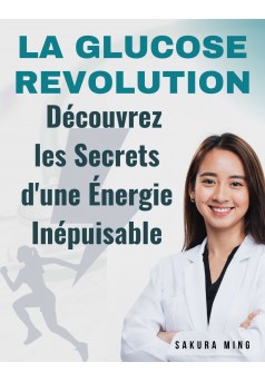 La Glucose Révolution : Découvrez les Secrets d'une Énergie Inépuisable - Couverture Ebook auto édité