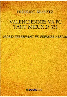 VALENCIENNES VA FC TANT MIEUX 2/ 331 - Couverture de livre auto édité