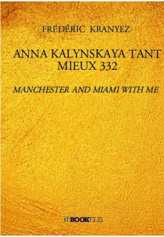 ANNA KALYNSKAYA TANT MIEUX 332 - Couverture de livre auto édité