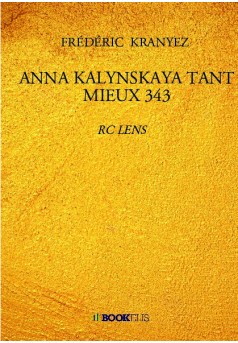 ANNA KALYNSKAYA TANT MIEUX 343 - Couverture de livre auto édité