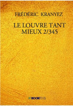 LE LOUVRE TANT MIEUX 2/345 - Couverture de livre auto édité