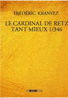 LE CARDINAL DE RETZ TANT MIEUX 1/346 - Couverture de livre auto édité