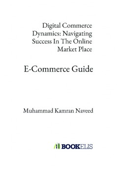 Digital Commerce Dynamics: Navigating Success In The Online Market Place - Couverture de livre auto édité