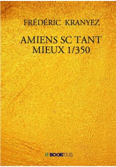 AMIENS SC TANT MIEUX 1/350 - Couverture de livre auto édité