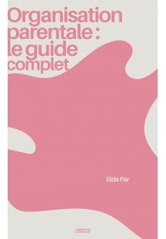 Organisation parentale : le guide complet - Couverture Ebook auto édité