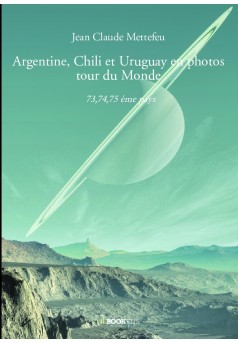 Argentine, Chili et Uruguay en photos tour du Monde  - Couverture de livre auto édité