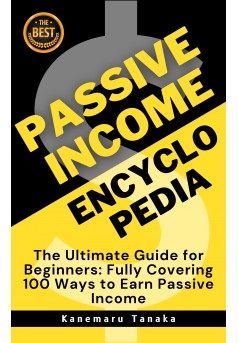 Couverture du livre autoédité Passive Income Encyclopedia: 100 Be...
