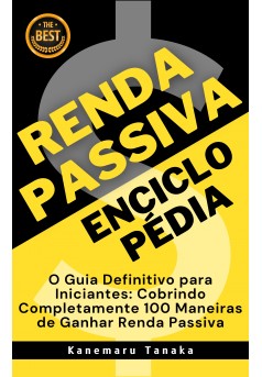 Couverture du livre autoédité Enciclopédia da Renda Passiva: 100 ...