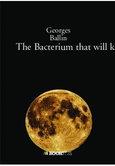 The Bacterium that will kill the  EARTH  "the MAN" - Couverture de livre auto édité