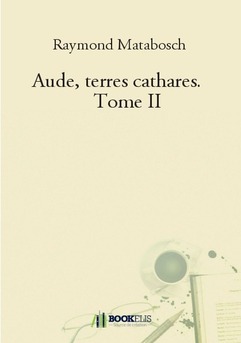 Aude, terres cathares.     Tome II