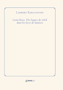 Lema Kusa  Des laques de soleil dans les laves de lumiere - Couverture de livre auto édité