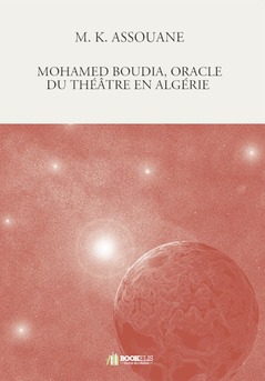 MOHAMED BOUDIA, ORACLE DU THÉÂTRE EN ALGÉRIE  - Couverture de livre auto édité