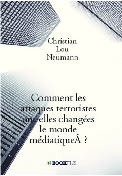 Comment les attaques terroristes ont-elles changées le monde médiatique ? - Couverture de livre auto édité