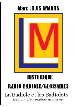 Historique - Recueil des "Radio Badiole" - Glossaires des chapitre, des personnages et références - Couverture de livre auto édi