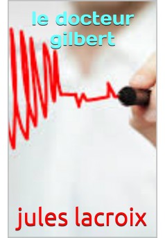 le docteur  gilbert - Couverture de livre auto édité