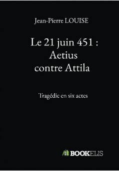  Le 21 juin 451 : Aetius contre Attila  - Couverture de livre auto édité
