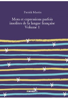 Mots et expressions parfois insolites de la langue française Volume 1 - Couverture de livre auto édité