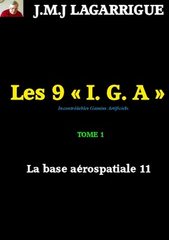 LES 9 I. G. A - Tome 1- La Base aérospatiale 11-Version augmentée