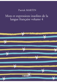Mots et expressions insolites de la langue française volume 4 - Couverture de livre auto édité